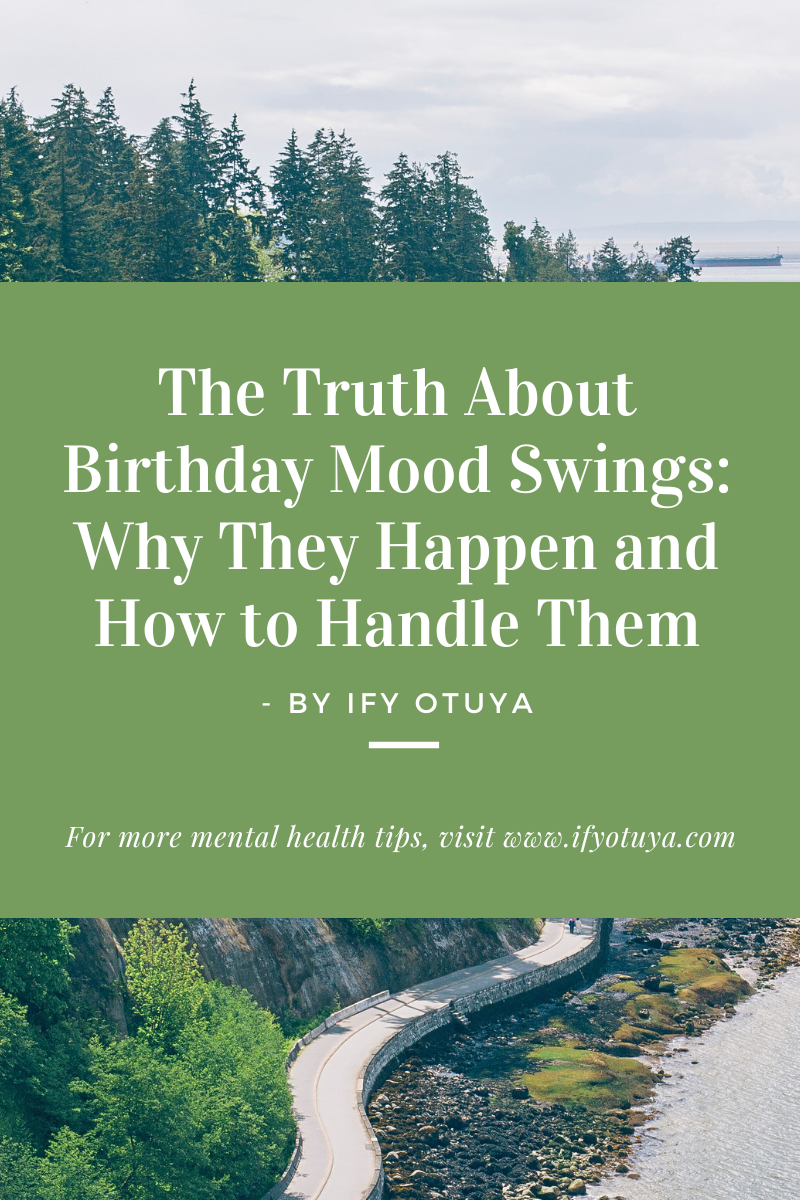 The Truth About Birthday Mood Swings - by Ify Otuya